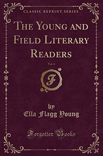 Imagen de archivo de The Young and Field Literary Readers, Vol. 4 (Classic Reprint) a la venta por Forgotten Books