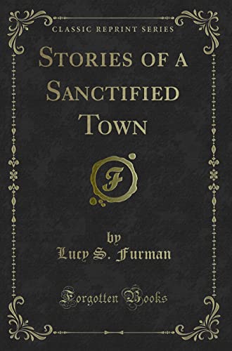 9780243185979: Stories of a Sanctified Town (Classic Reprint)