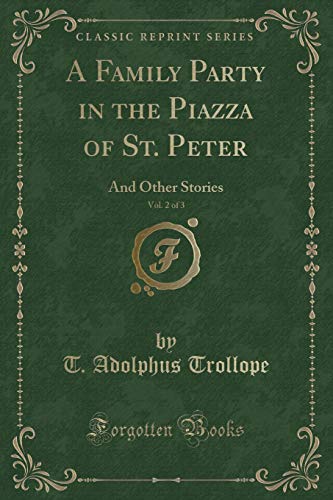 9780243186891: A Family Party in the Piazza of St. Peter, Vol. 2 of 3: And Other Stories (Classic Reprint)