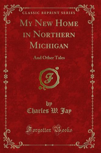 9780243187232: My New Home in Northern Michigan: And Other Tales (Classic Reprint)