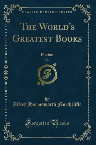 9780243206766: The World's Greatest Books, Vol. 4: Fiction (Classic Reprint)