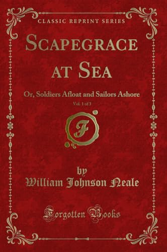 Imagen de archivo de Scapegrace at Sea, Vol. 1 of 3: Or, Soldiers Afloat and Sailors Ashore a la venta por Forgotten Books