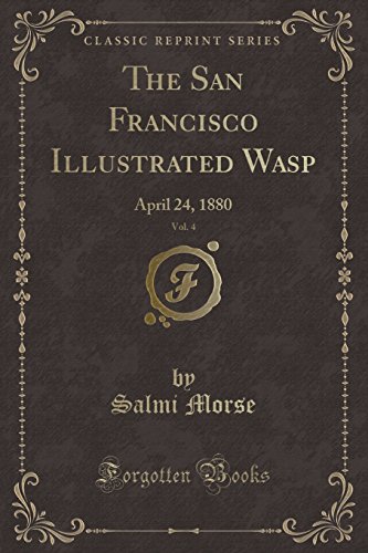 Beispielbild fr The San Francisco Illustrated Wasp, Vol. 4: April 24, 1880 (Classic Reprint) zum Verkauf von Reuseabook