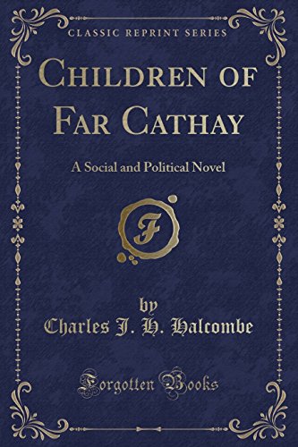 Imagen de archivo de Children of Far Cathay: A Social and Political Novel (Classic Reprint) a la venta por Forgotten Books