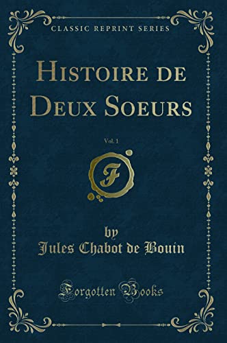 Imagen de archivo de Histoire de Deux Soeurs, Vol. 1 (Classic Reprint) a la venta por Forgotten Books