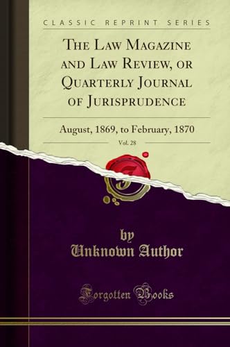 Stock image for The Law Magazine and Law Review, or Quarterly Journal of Jurisprudence, Vol. 28 for sale by Forgotten Books