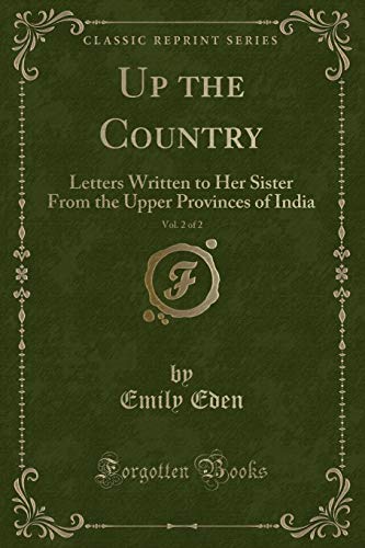 Beispielbild fr Up the Country, Vol 2 of 2 Letters Written to Her Sister From the Upper Provinces of India Classic Reprint zum Verkauf von PBShop.store US