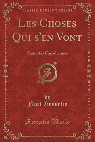 Beispielbild fr Les Choses Qui s'en Vont: Causettes Canadiennes (Classic Reprint) zum Verkauf von Forgotten Books