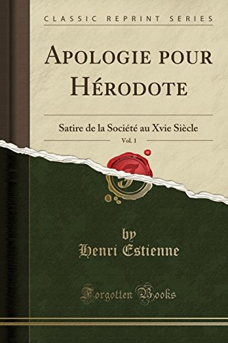 Stock image for Apologie pour H rodote, Vol. 1: Satire de la Soci t au Xvie Si cle for sale by Forgotten Books