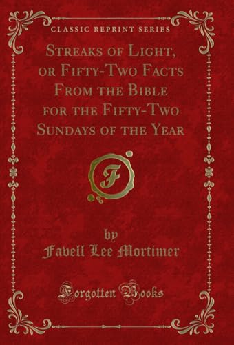 Beispielbild fr Streaks of Light, or FiftyTwo Facts From the Bible for the FiftyTwo Sundays of the Year Classic Reprint zum Verkauf von PBShop.store US