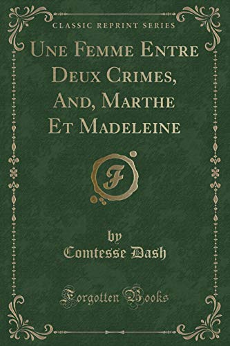 Imagen de archivo de Une Femme Entre Deux Crimes, And, Marthe Et Madeleine Classic Reprint a la venta por PBShop.store US
