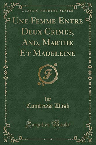 Stock image for Une Femme Entre Deux Crimes, And, Marthe Et Madeleine Classic Reprint for sale by PBShop.store US