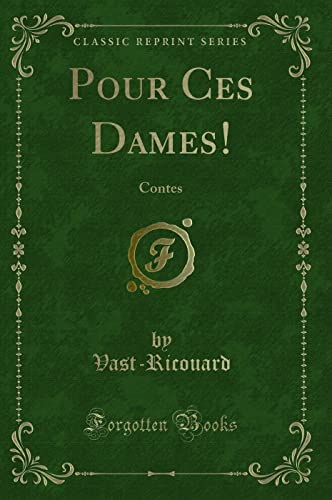 Pour Ces Dames!: Contes (Classic Reprint) (Paperback) - Vast-Ricouard Vast-Ricouard