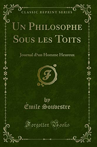 Un Philosophe Sous les Toits: Journal d'un Homme Heureux (Classic Reprint)