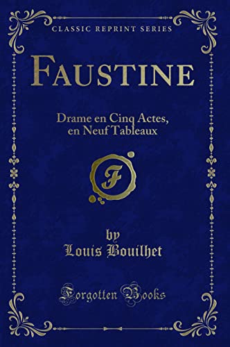 Beispielbild fr Faustine Drame en Cinq Actes, en Neuf Tableaux Classic Reprint zum Verkauf von PBShop.store US