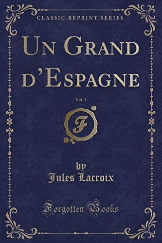Stock image for Un Grand d  Espagne, Vol. 1 (Classic Reprint) for sale by Forgotten Books