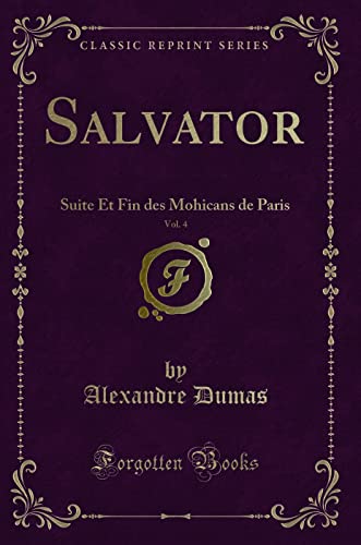 Stock image for Salvator, Vol 4 Suite Et Fin des Mohicans de Paris Classic Reprint for sale by PBShop.store US