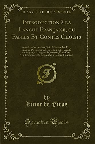 Beispielbild fr Introduction la Langue Franaise, ou Fables Et Contes Choisis Anecdotes Instructives, Faits Mmorables, Etc, Avec un Dictionnaire de Tous les Mots Ceux Qui Commencent Apprendre la Langue Fr zum Verkauf von PBShop.store US