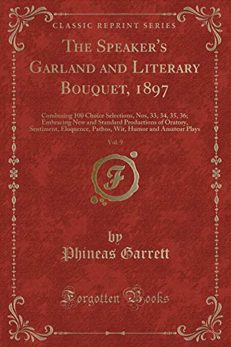 Stock image for The Speaker's Garland and Literary Bouquet, 1897, Vol. 9 (Classic Reprint) for sale by Forgotten Books