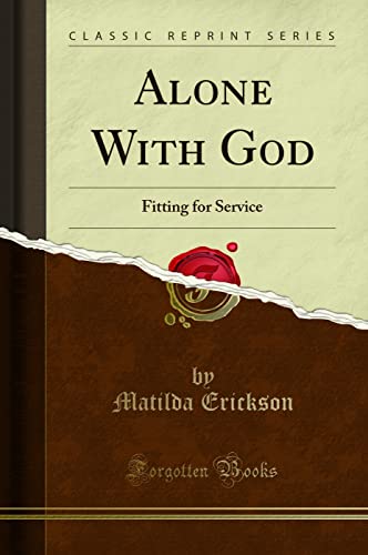 9780243241781: Alone With God: Fitting for Service (Classic Reprint)