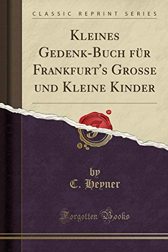 9780243244133: Kleines Gedenk-Buch Fr Frankfurt's Grosse Und Kleine Kinder (Classic Reprint)
