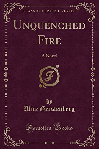 Beispielbild fr Unquenched Fire: A Novel (Classic Reprint) zum Verkauf von Forgotten Books