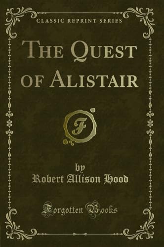 Beispielbild fr The Quest of Alistair (Classic Reprint) zum Verkauf von Forgotten Books