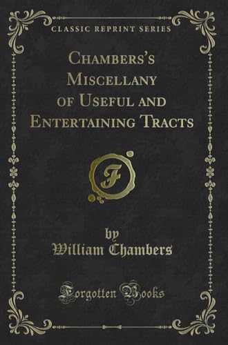 Stock image for Chambers's Miscellany of Useful and Entertaining Tracts Classic Reprint for sale by PBShop.store US