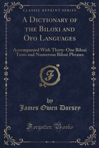 9780243260164: A Dictionary of the Biloxi and Ofo Languages: Accompanied With Thirty-One Biloxi Texts and Numerous Biloxi Phrases (Classic Reprint)