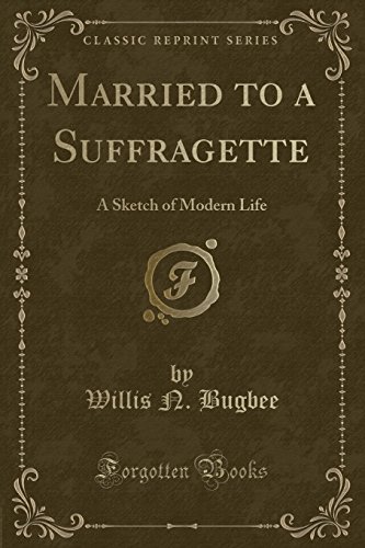 Stock image for Married to a Suffragette A Sketch of Modern Life Classic Reprint for sale by PBShop.store US