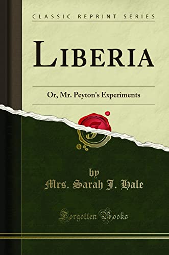 Stock image for Liberia Or, Mr Peyton's Experiments Classic Reprint for sale by PBShop.store US