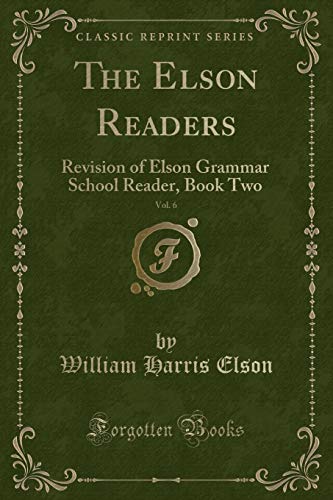 Imagen de archivo de The Elson Readers, Vol. 6: Revision of Elson Grammar School Reader, Book Two a la venta por Forgotten Books