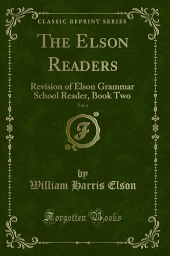 Stock image for The Elson Readers, Vol. 6: Revision of Elson Grammar School Reader, Book Two for sale by Forgotten Books