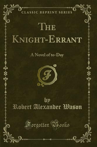 9780243269372: The Knight-Errant: A Novel of to-Day (Classic Reprint)