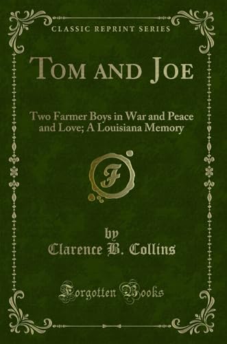 Stock image for Tom and Joe Two Farmer Boys in War and Peace and Love A Louisiana Memory Classic Reprint for sale by PBShop.store US