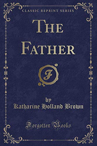 Stock image for The Father (Classic Reprint) for sale by Forgotten Books