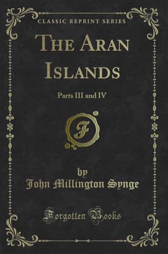 Stock image for The Aran Islands Parts III and IV Classic Reprint for sale by PBShop.store US