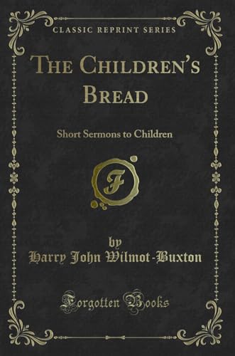 Stock image for The Children's Bread Short Sermons to Children Classic Reprint for sale by PBShop.store US