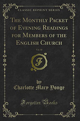 The Monthly Packet of Evening Readings for Members of the English Church, Vol. 30 (Classic Reprint) (Paperback) - Charlotte Mary Yonge