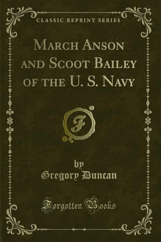 Imagen de archivo de March Anson and Scoot Bailey of the U S Navy Classic Reprint a la venta por PBShop.store US