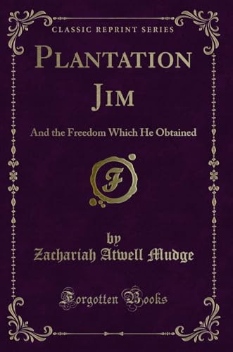 9780243283033: Plantation Jim: And the Freedom Which He Obtained (Classic Reprint)