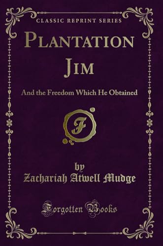 Stock image for Plantation Jim And the Freedom Which He Obtained Classic Reprint for sale by PBShop.store US