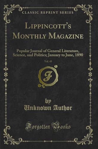 Stock image for Lippincott's Monthly Magazine, Vol 45 Popular Journal of General Literature, Science, and Politics January to June, 1890 Classic Reprint for sale by PBShop.store US