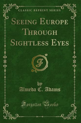 Stock image for Seeing Europe Through Sightless Eyes Classic Reprint for sale by PBShop.store US