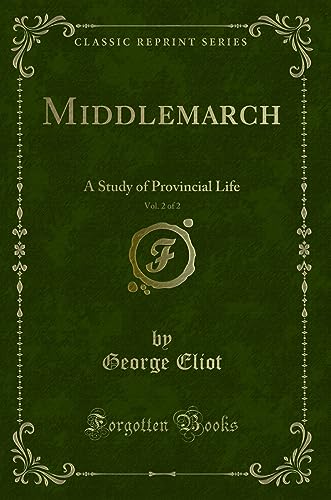 Imagen de archivo de Middlemarch, Vol. 2 of 2: A Study of Provincial Life (Classic Reprint) a la venta por Forgotten Books