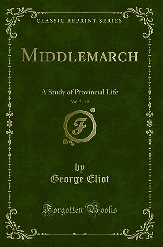 Stock image for Middlemarch, Vol. 2 of 2: A Study of Provincial Life (Classic Reprint) for sale by Forgotten Books