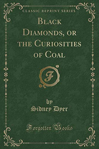 Stock image for Black Diamonds, or the Curiosities of Coal Classic Reprint for sale by PBShop.store US