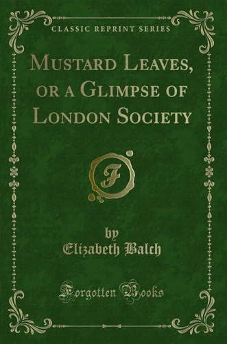 Imagen de archivo de Mustard Leaves, or a Glimpse of London Society Classic Reprint a la venta por PBShop.store US