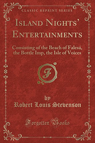 Stock image for Island Nights' Entertainments Consisting of the Beach of Fales, the Bottle Imp, the Isle of Voices Classic Reprint for sale by PBShop.store US
