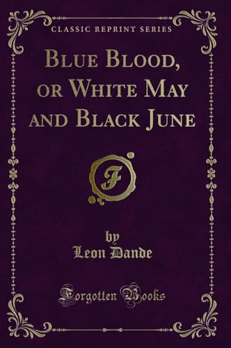 Stock image for Blue Blood, or White May and Black June (Classic Reprint) for sale by Forgotten Books